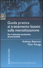 Guida pratica al trattamento basato sulla mentalizzazione. Per il disturbo borderline della personalit�
