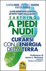 Earthing a piedi nudi. Curarsi con l'energia della terra. La più importante scoperta di tutti i tempi sulla salute? Earthing a piedi nudi. Curarsi con l'energia della terra. La più importante scoperta di tutti i tempi sulla salute?