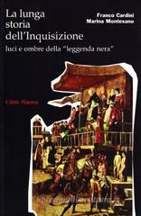 La lunga storia dell'inquisizione. Luci e ombre della «leggenda nera» La lunga storia dell'inquisizione. Luci e ombre della «leggenda nera»