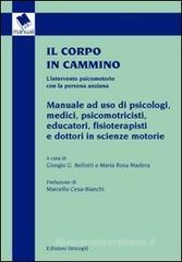Il corpo in cammino. L'intervento psicomotorio con la persona anziana. Manuale ad uso di psicologi, medici, psicomotricisti educatori, fisioterapisti e... Il corpo in cammino. L'intervento psicomotorio con la persona anziana. Manuale ad uso di psicologi, medici, psicomotricisti educatori, fisioterapisti e...