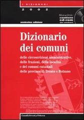 Dizionario dei comuni delle circoscrizioni amministrative delle frazioni e delle localit�. Con CD-ROM