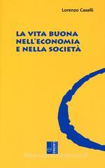La vita buona nell'economia e nella società La vita buona nell'economia e nella società
