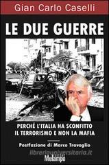 Le due guerre. Perch� l'Italia ha sconfitto il terrorismo e non la mafia