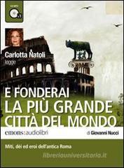 E fonderai la pi� grande citt� del mondo letto da Carlotta Natoli. Audiolibro. CD Audio formato MP3