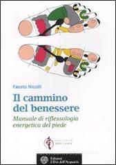 Il cammino del benessere. Manuale di riflessologia energetica del piede Il cammino del benessere. Manuale di riflessologia energetica del piede