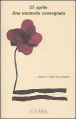 25 aprile. Una memoria consegnata 25 aprile. Una memoria consegnata