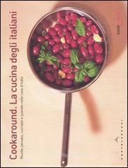 Cookaround. La cucina degli italiani. Ricette pensate, cucinate e gustate nelle case d'Italia Cookaround. La cucina degli italiani. Ricette pensate, cucinate e gustate nelle case d'Italia