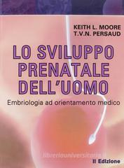 Lo sviluppo prenatale dell'uomo. Embriologia ad orienatmento clinico Lo sviluppo prenatale dell'uomo. Embriologia ad orienatmento clinico