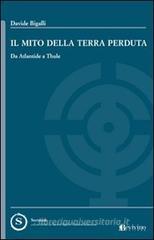 Il mito della terra perduta. Da Atlantide a Thule Il mito della terra perduta. Da Atlantide a Thule