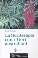 La floriterapia oltre Bach. I fiori australiani vol.2 La floriterapia oltre Bach. I fiori australiani vol.2