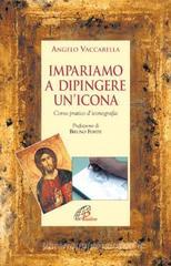 Impariamo a dipingere un'icona. Corso pratico d'iconografia Impariamo a dipingere un'icona. Corso pratico d'iconografia