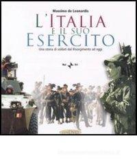 L' Italia e il suo esercito. Una storia di soldati dal Risorgimento ad oggi. Con CD-ROM L' Italia e il suo esercito. Una storia di soldati dal Risorgimento ad oggi. Con CD-ROM