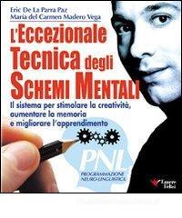L' eccezionale tecnica degli schemi mentali. Il sistema per stimolare la creatività, aumentare la memoria L' eccezionale tecnica degli schemi mentali. Il sistema per stimolare la creatività, aumentare la memoria