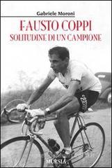 Fausto Coppi. Solitudine di un campione