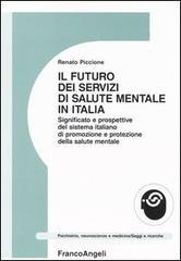 Il futuro dei servizi mentali in Italia. Significato e prospettive del sistema italiano di promozione e protezione della salute mentale Il futuro dei servizi mentali in Italia. Significato e prospettive del sistema italiano di promozione e protezione della salute mentale