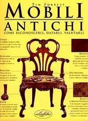 Mobili antichi. Come riconoscerli, datarli, valutarli