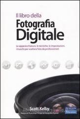 Il libro della fotografia digitale. Le apparecchiature, le tecniche, le impostazioni, i trucchi per scattare foto da professionisti Il libro della fotografia digitale. Le apparecchiature, le tecniche, le impostazioni, i trucchi per scattare foto da professionisti
