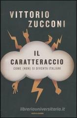 Il caratteraccio. Come (non) si diventa italiani Il caratteraccio. Come (non) si diventa italiani