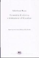 Comunità di ricerca e iniziazione al filosofare. Appunti per una nuova didattica della filosofia Comunità di ricerca e iniziazione al filosofare. Appunti per una nuova didattica della filosofia