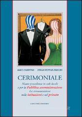 Cerimoniale. Nuove precedenze in sede locale e per la Pubblica amministrazione. La comunicazione nelle istituzioni e nel privato Cerimoniale. Nuove precedenze in sede locale e per la Pubblica amministrazione. La comunicazione nelle istituzioni e nel privato
