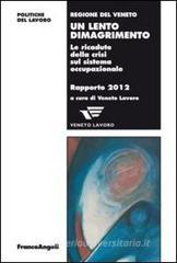 Un lento dimagrimento. Le ricadute della crisi sul sistema occupazionale. Rapporto 2012 Un lento dimagrimento. Le ricadute della crisi sul sistema occupazionale. Rapporto 2012
