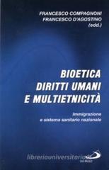 Bioetica, diritti umani e multietnicità. Immigrazione e sistema sanitario nazionale Bioetica, diritti umani e multietnicità. Immigrazione e sistema sanitario nazionale