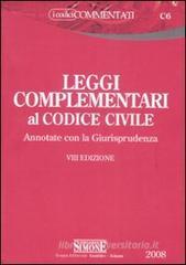 Leggi complementari al codice civile. Annotate con la Giurisprudenza