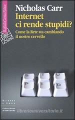Internet ci rende stupidi? Come la rete sta cambiando il nostro cervello Internet ci rende stupidi? Come la rete sta cambiando il nostro cervello