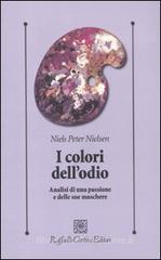 I colori dell'odio. Analisi di una passione e delle sue maschere I colori dell'odio. Analisi di una passione e delle sue maschere