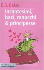 Incantesimi, baci, ranocchi & principesse Incantesimi, baci, ranocchi & principesse