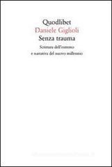 Senza trauma. Scrittura dell'estremo e narrativa del nuovo millennio Senza trauma. Scrittura dell'estremo e narrativa del nuovo millennio