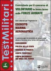 Eserciziario per il concorso di volontario in ferma breve nelle forze armate. Test culturali per l'ingresso in: esercito, marina, aeronautica... Eserciziario per il concorso di volontario in ferma breve nelle forze armate. Test culturali per l'ingresso in: esercito, marina, aeronautica...
