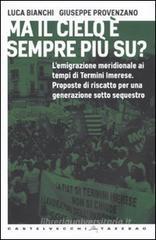Ma il cielo � sempre pi� su? L'emigrazione meridionale ai tempi di Termini Imerese. Proposte di riscatto per una generazione sotto sequestro
