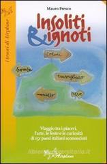 Insoliti & ignoti. Storia, bellezze e piaceri di 200 paesi italiani dai nomi decisamente strani Insoliti & ignoti. Storia, bellezze e piaceri di 200 paesi italiani dai nomi decisamente strani