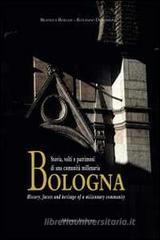 Bologna. Storia, volti e patrimoni di una comunit� millenaria. Ediz. italiana e inglese