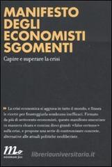 Manifesto degli economisti sgomenti. Capire e superare la crisi Manifesto degli economisti sgomenti. Capire e superare la crisi