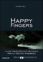 Happy fingers. La via fisiologica e naturale per la tecnica pianistica. Con DVD Happy fingers. La via fisiologica e naturale per la tecnica pianistica. Con DVD