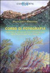 Corso di fotografia. Nozioni e tecniche per fotografare dentro e fuori dall'acqua Corso di fotografia. Nozioni e tecniche per fotografare dentro e fuori dall'acqua