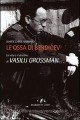 Le ossa di Berdicev. La vita e il destino di Vasilij Grossman Le ossa di Berdicev. La vita e il destino di Vasilij Grossman