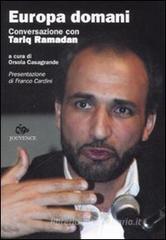 Europa domani. Conversazione con Tariq Ramadan Europa domani. Conversazione con Tariq Ramadan