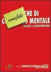 Tecniche di controllo mentale. Analisi e contromisure Tecniche di controllo mentale. Analisi e contromisure