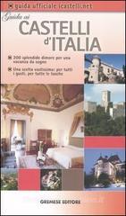 Guida ai Castelli d'Italia. 200 dimore prestigiose per una vacanza da sogno Guida ai Castelli d'Italia. 200 dimore prestigiose per una vacanza da sogno