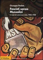 Fascisti senza Mussolini. Le origini del neofascismo in Italia, 1943-1948 Fascisti senza Mussolini. Le origini del neofascismo in Italia, 1943-1948