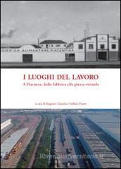 I luoghi del lavoro. A Piacenza, dalla fabbrica alla piazza virtuale