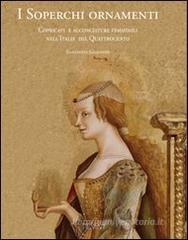 I soperchi ornamenti. Copricapi e acconciature femminili nell'Italia del Quattrocento I soperchi ornamenti. Copricapi e acconciature femminili nell'Italia del Quattrocento