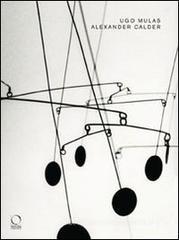 Alexander Calder. Catalogo della mostra (Torino, 26 giugno-19 ottobre 2008) Alexander Calder. Catalogo della mostra (Torino, 26 giugno-19 ottobre 2008)