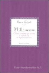 Mille scuse. Come evitare un invito e cavarsela in ogni occasione Mille scuse. Come evitare un invito e cavarsela in ogni occasione