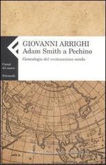 Adam Smith a Pechino. Genealogie del ventunesimo secolo Adam Smith a Pechino. Genealogie del ventunesimo secolo