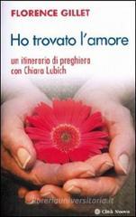 Ho trovato l'amore. Un itinerario di preghiera con Chiara Lubich Ho trovato l'amore. Un itinerario di preghiera con Chiara Lubich