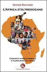 L' Africa d'oltreoceano. Comunità afrocolombiane e pluralismo culturale L' Africa d'oltreoceano. Comunità afrocolombiane e pluralismo culturale